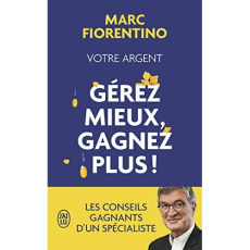VOTRE ARGENT : GEREZ MIEUX, GAGNEZ PLUS ! - FIORENTINO MARC