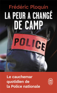 La peur a changé de camp. Le cauchemar quotidien de la Police nationale - Ploquin Frédéric