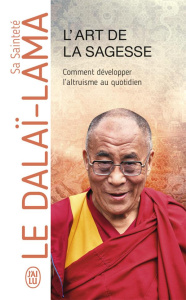 L'art de la sagesse. Comment développer l'altruisme au quotidien - DALAI-LAMA (XIV) [T
