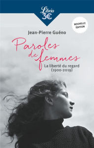Paroles de femmes. La liberté du regard (1900-2019), Edition revue et augmentée - Guéno Jean-Pierre