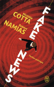 Fake News - Cotta Michèle ; Namias Robert