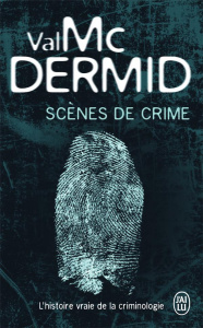 Scènes de crime. L'histoire vraie de la criminologie - McDermid Val