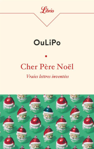 Cher Père Noël. Vraies lettres inventées - OULIPO