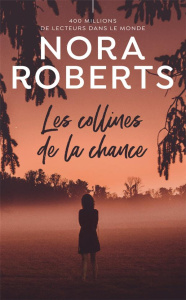 Les collines de la chance - Roberts Nora ; Saint-Martin Isabelle