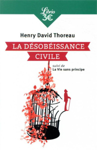 La Désobéissance civile. Suivi de La Vie sans principe - Thoreau Henry David ; Florea Hélène