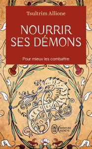 Nourrir ses démons. Utilisez la sagesse ancienne pour résoudre vos conflits intérieurs - Allione Tsultrim ; Kornfield Jack
