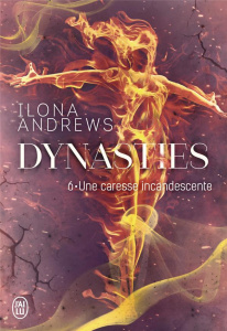 Dynasties Tome 6 : Une caresse incandescente - Andrews Ilona ; Scheuer Tiphaine