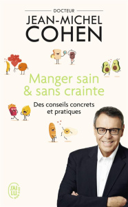 Manger sain et sans crainte. Des conseils concrets et pratiques - Cohen Jean-Michel