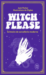 Witch Please. Grimoire de sorcellerie moderne - Parker Jack ; Merakchi Taous