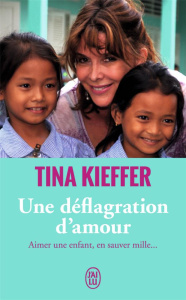 Une déflagration d'amour. Aimer une enfant, en sauver mille... - Kieffer Tina