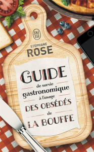 Guide de survie gastronomique à l'usage des obsédés de la bouffe - Rose Stéphane