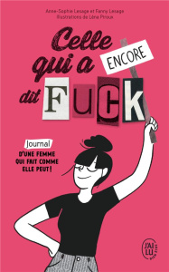 Celle qui a encore dit Fuck. Journal d'une femme qui fait comme elle peut ! - Lesage Anne-Sophie ; Lesage Fanny ; Piroux Léna