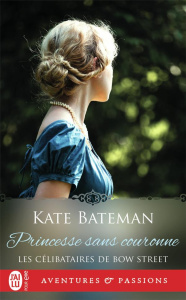 LES CELIBATAIRES DE BOW STREET/03/PRINCESSE SANS COURONNE - Bateman Kate ; Nabet Agathe
