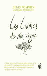 Les larmes de ma vigne - Pommier Denis ; Rodriguez Antonio