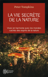 La vie secrète de la nature. Vivez en harmonie avec les mondes cachés des esprits de la nature - Tompkins Peter ; Leibovici Antonia