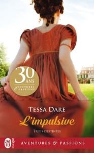 Trois Destinées Tome 1 : L'impulsive - Dare Tessa ; Desthuilliers Cécile