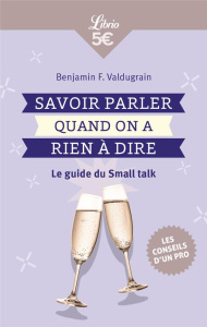 Small Talk. Le guide qui vous apprend à parler (surtout quand vous n'avez rien à dire) - Valdugrain Benjamin F.