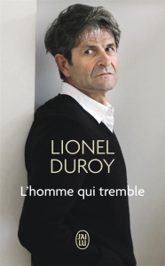 L'homme qui tremble. Un autoportrait - Duroy Lionel