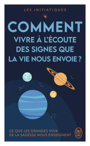 Comment vivre à l'écoute des signes que la vie nous envoie ? - Chopra Deepak ; Redfield James ; Dyer Wayne-W ; Ga