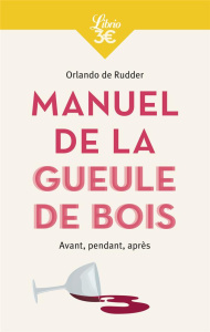 Manuel de la gueule de bois. Avant, pendant, après - Rudder Orlando de