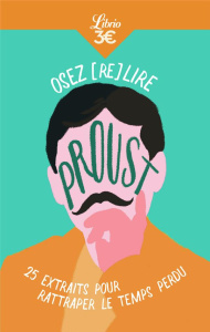 Osez (re)lire Proust. 25 extraits pour rattraper le temps perdu - Proust Marcel ; Jacquelin Alice