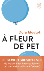 A fleur de pet. Le premier livre sur le SIBO (la maladie des hyperballonnés qui ont le microbiote à - Moutot Dora ; Castronovo Vincenzo ; Renaud Vincent
