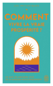Comment vivre la vraie prospérité ? - Dyer Wayne-W ; Walsch Neale Donald ; Gawain Shakti