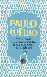Sur le bord de la rivière Piedra, je me suis assise et j'ai pleuré - Coelho Paulo ; Orecchioni Jean