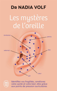 Les mystères de l'oreille. Identifiez vos fragilités, améliorez votre santé et votre bien-être - Volf Nadia