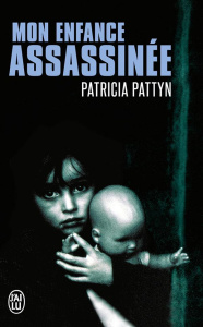 Mon enfance assassinée. Le long martyr d'une petite fille du nord de la France - Pattyn Patricia