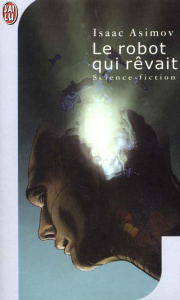 Le robot qui rêvait - Asimov Isaac ; Watkins-Roucayrol France-Marie