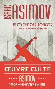 Le cycle des robots Tome 3 : Les cavernes d'acier - Asimov Isaac
