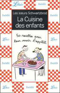 La cuisine des enfants - Schwartzbrod Delphine ; Schwartzbrod Stéphanie