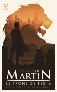 Le trône de fer (A game of Thrones) Tome 6 : Intrigues à Port-Réal - Martin George R. R.