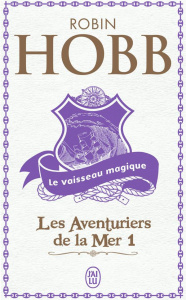 Les aventuriers de la mer Tome 1 : Le vaisseau magique - Hobb Robin ; Mousnier-Lompré Arnaud