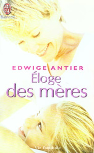 Eloge des mères - Antier Edwige