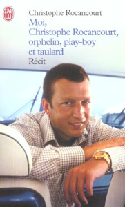 Moi, Christophe Rocancourt, orphelin, play-boy et taulard - Rocancourt Christophe