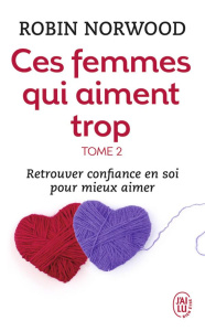 Ces femmes qui aiment trop. Tome 2 - Norwood Robin ; Ghedin-Stanké Josette ; Pontbriand