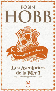 Les aventuriers de la mer Tome 3 : La conquête de la liberté - Hobb Robin ; Mousnier-Lompré Arnaud
