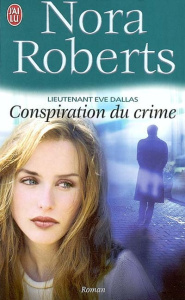 Lieutenant Eve Dallas Tome 8 : Conspiration du crime - Roberts Nora ; Hibert Nicole
