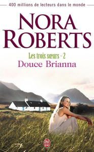 Les trois soeurs Tome 2 : Douce Brianna - Roberts Nora - Haas Pascale