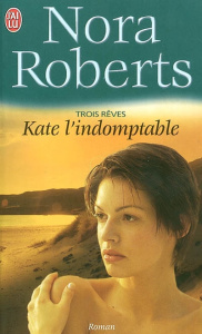 Trois rêves Tome 2 : Kate l'indomptable - Roberts Nora - Haas Pascale