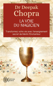 La voie du magicien. Vingt leçons spirituelles pour transformer votre vie - Chopra Deepak ; Roche Daniel