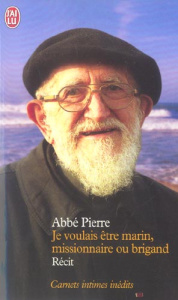 Je voulais être marin, missionnaire ou brigand. Carnets intimes et pensées choisies - PIERRE ABBE
