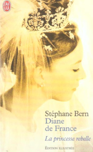 Diane de France, la princesse rebelle - Bern Stéphane