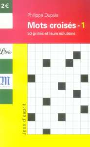 Mots croisés. Tome 1, 50 grilles et leurs solutions - Dupuis Philippe