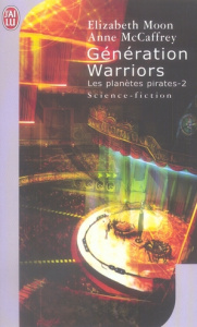 Les planètes pirates Tome 2 : Génération Warriors - Moon Elizabeth ; McCaffrey Anne ; Chergui Karim