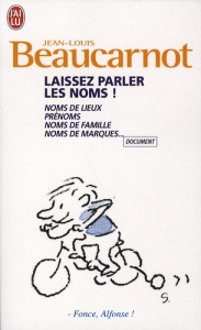 Laissez parler les noms! Noms de lieux, prénoms, noms de famille, noms de marques - Beaucarnot Jean-Louis