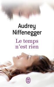 Le temps n'est rien - Niffenegger Audrey ; Besse Nathalie ; Bernard Jean