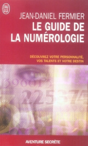 Le guide de la numérologie. Les 7 clés pour réussir son chemin de vie - Fermier Jean-Daniel